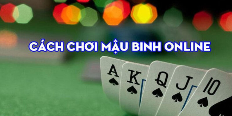 Luật chơi mậu binh trực tuyến hoàn chỉnh cho tân thủ