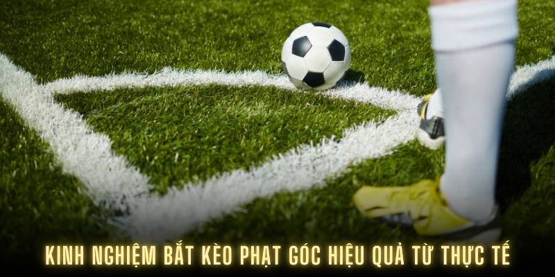 Kinh nghiệm bắt kèo phạt góc hiệu quả từ thực tế