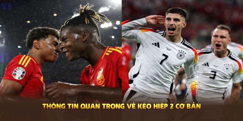 Điểm qua các thông tin quan trọng về kèo hiệp 2 cơ bản