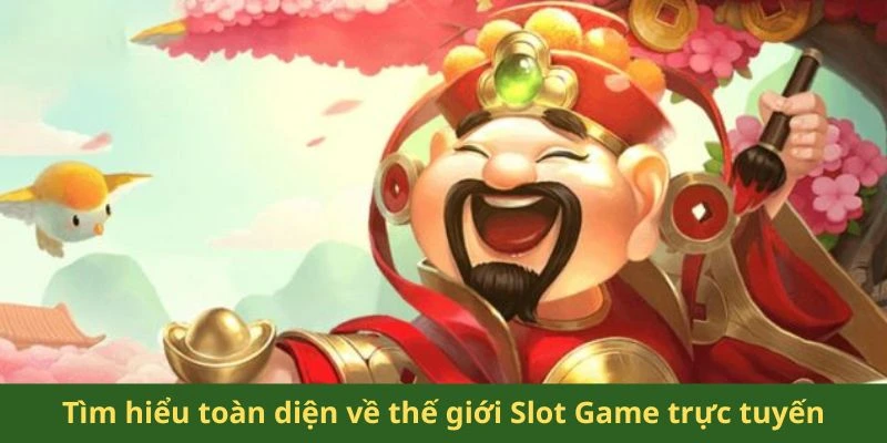 Tìm hiểu toàn diện về thế giới Slot Game trực tuyến